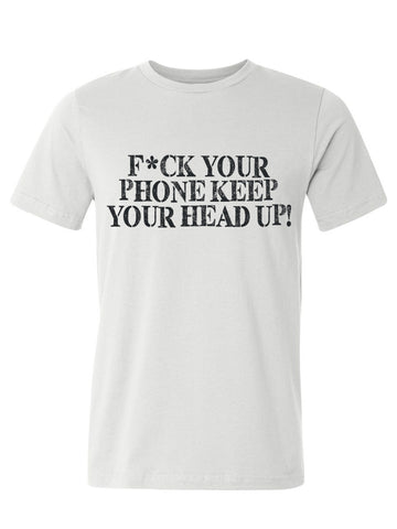 F*ck your phone keep your head up white men's tee